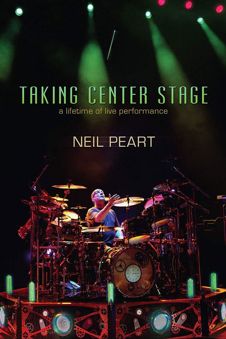 Neil Peart - Taking Center Stage: A Lifetime of Live Performance