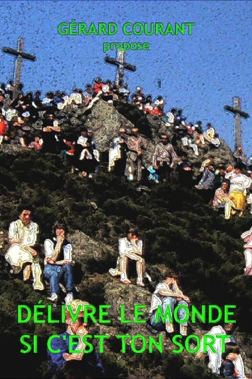 Délivre le monde si c'est ton sort