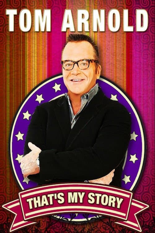 Tom Arnold: That's My Story And I'm Sticking To It!