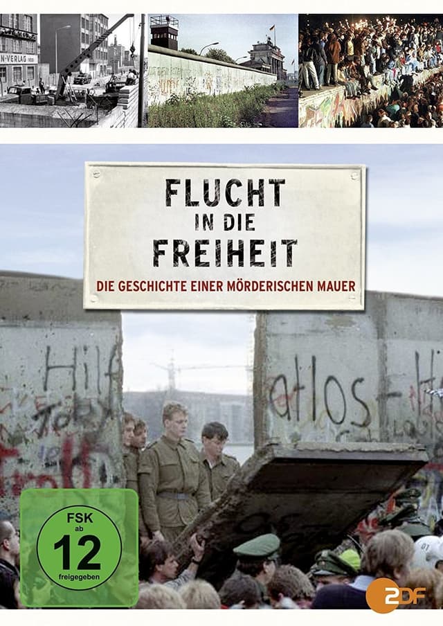 Flucht in die Freiheit - Die Geschichte einer mörderischen Mauer