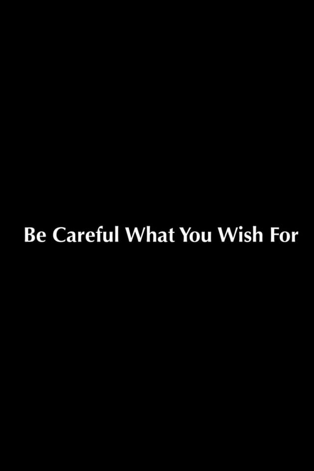 Be Careful What You Wish For