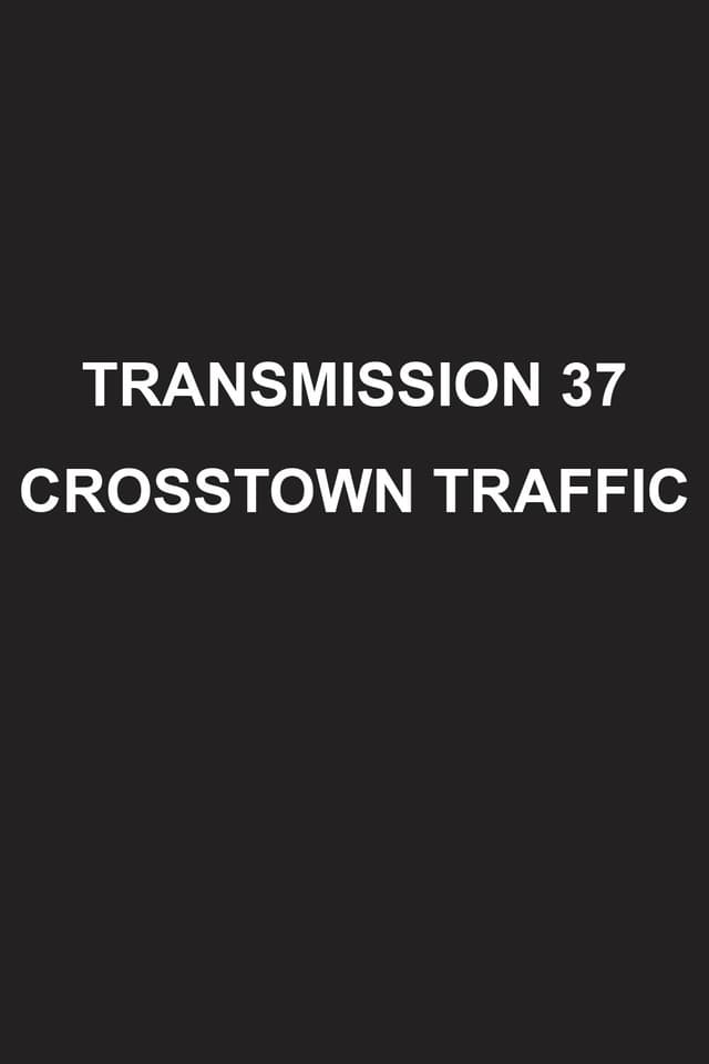 Transmission 37: Crosstown Traffic